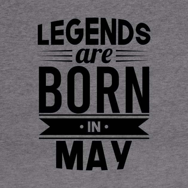 Legends Are Born In May - Gift Idea by Fluen